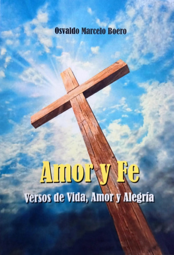 Amor Y Fe Versos De Vida, Amor Y Alegria - O. Marcelo Boero