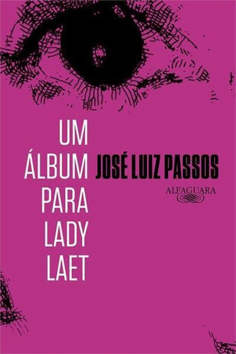 Um Album Para Lady Laet - 1ªed.(2022), De Jose Luiz Passos. Editora Alfaguara, Capa Mole, Edição 1 Em Português, 2022