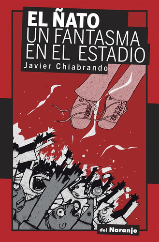 El Ñato, Un Fantasma En El Estadio - Chiabrando, Javier