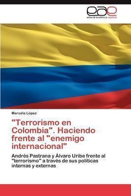 Terrorismo En Colombia Haciendo Frente Al Enemigo Inteaqwe