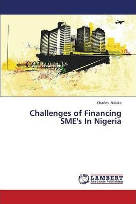 Libro Challenges Of Financing Sme's In Nigeria - Nduka Ch...