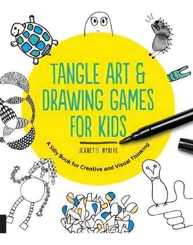 Tangle Art And Drawing Games For Kids : A Silly Book For Creative And Visual Thinking, De Jeanette Nyberg. Editorial Quarry Books, Tapa Blanda En Inglés