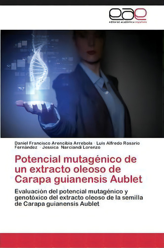 Potencial Mutagenico De Un Extracto Oleoso De Carapa Guianensis Aublet, De Narciandi Lorenzo Jessica. Editorial Academica Espanola, Tapa Blanda En Español