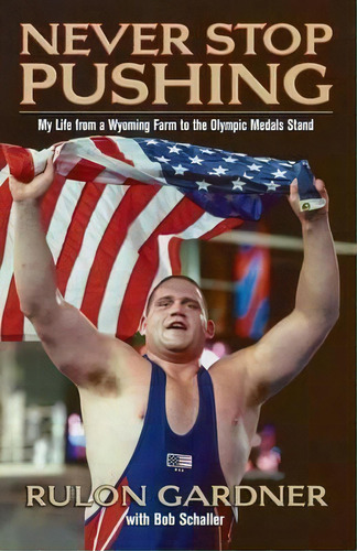 Never Stop Pushing : My Life From A Wyoming Farm To The Olympic Medals Stand, De Bob Schaller. Editorial Carroll & Graf Publishers Inc, Tapa Blanda En Inglés