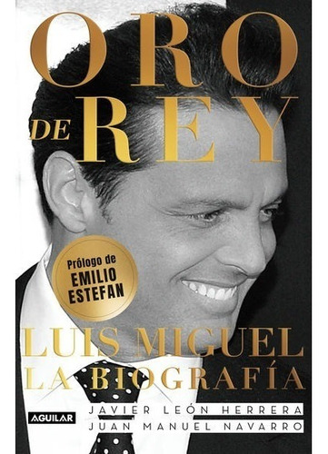 Oro De Rey Luis Miguel La Biografia