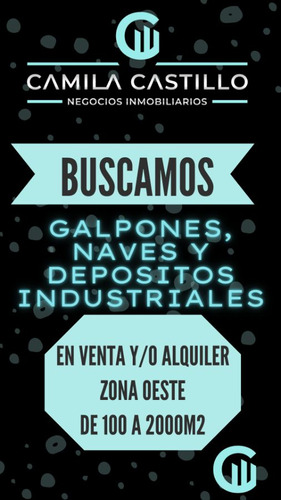 Buscamos Galpones En Todo Zona Oeste !