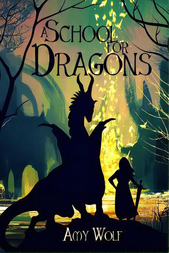 A School For Dragons, De Wolf, Amy H.. Editorial Lightning Source Inc, Tapa Blanda En Inglés