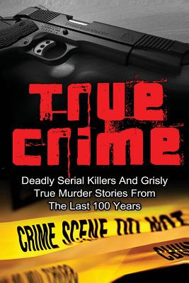 Libro True Crime: Deadly Serial Killers And Grisly Murder...