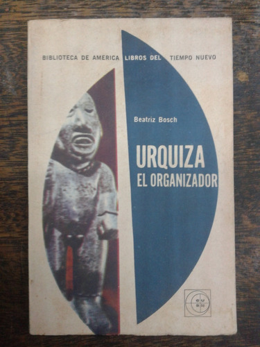 Urquiza El Organizador * Beatriz Bosch * Eudeba *