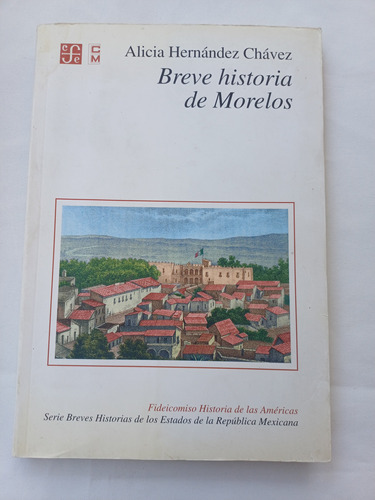 { Libro: Breve Historia De Morelos Alicia Hernández Chávez }