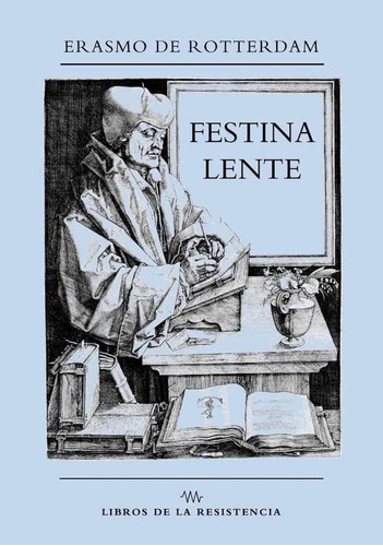 Festina Lente, De Erasmo De Rotterdam. Editorial Libros De La Resistencia, Tapa Blanda En Español