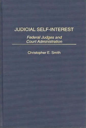 Judicial Self-interest, De Christopher E. Smith. Editorial Abc Clio, Tapa Dura En Inglés