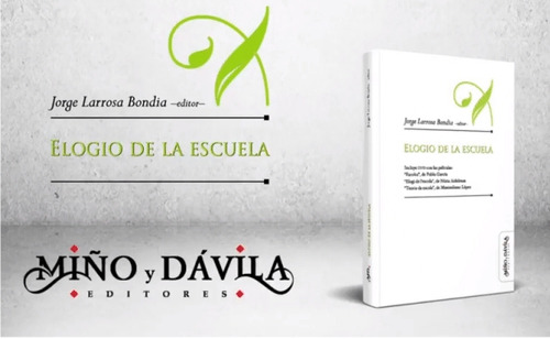 Elogio De La Escuela, De Jorge Larrosa Bondia. Editorial Miño Y Davila En Español
