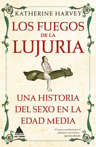 Los Fuegos De La Lujuria. Una Historia Del Sexo En La Edad Media, De Harvey, Katherine. Editorial Atico De Los Libros, Tapa Blanda, Edición 01 En Español, 2023