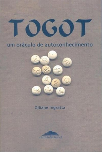 TOGOT: UM ORACULO DE AUTOCONHECIMENTO - 1ªED.(2001), de Giliane Ingratta. Editora Ground, capa mole, edição 1 em português, 2001