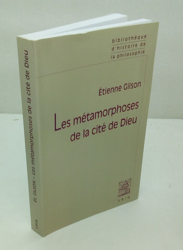 Les Metamorphoses De La Cite De Dieu.      Etienne Gilson.