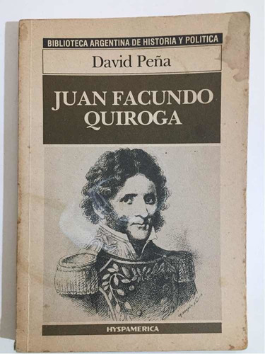 Juan Facundo Quiroga. David Peña Hyspamérica 1986