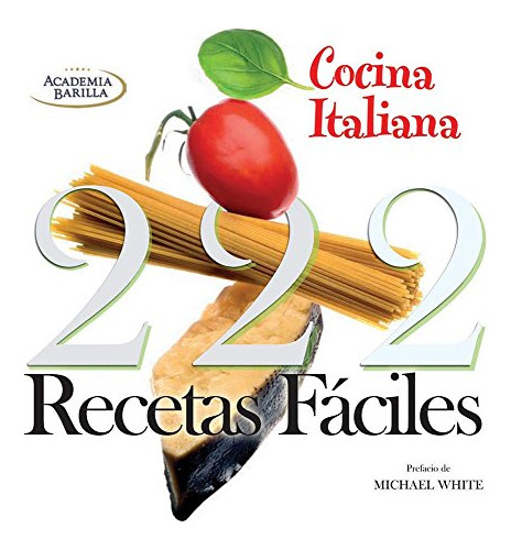 Libro Cocina Italiana 222 Recetas Faciles - Academia Barilla