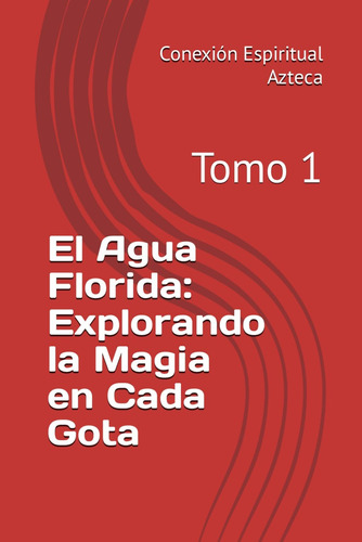 Libro: El Agua Florida: Explorando La Magia En Cada Gota: To
