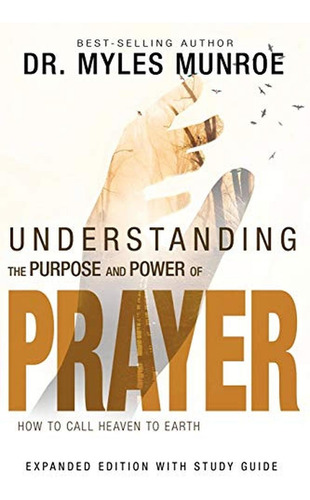 Understanding The Purpose And Power Of Prayer: How To Call H