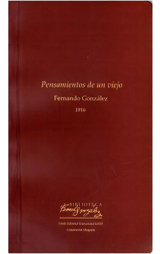 Pensamientos de un viejo: Pensamientos de un viejo, de FernandoGonzález. Serie 9588281643, vol. 1. Editorial U. EAFIT, tapa blanda, edición 2007 en español, 2007