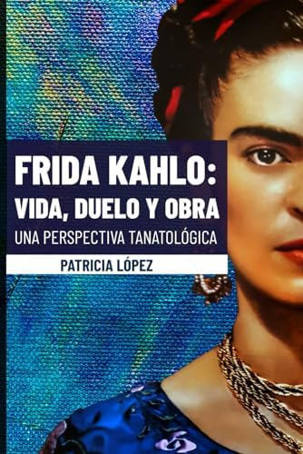 Libro: Frida Kahlo: Vida, Duelo Y Obra. Una Perspectiva