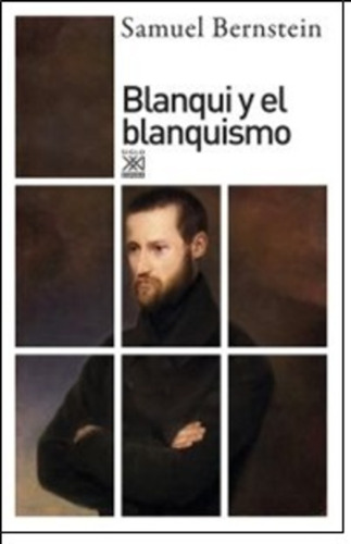 Blanqui Y El Blanquismo, Samuel Bernstein, Ed. Sxxi Esp.