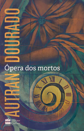 Ópera Dos Mortos: Um Romance, De Dourado, Autran. Editora Harpercollins, Capa Mole, 1ª Edição, Em Português, 2022