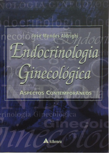 Endocrinologia ginecológica - aspectos contemporâneos, de Aldrighi, José Mendes. Editora Atheneu Ltda, capa mole em português, 2004