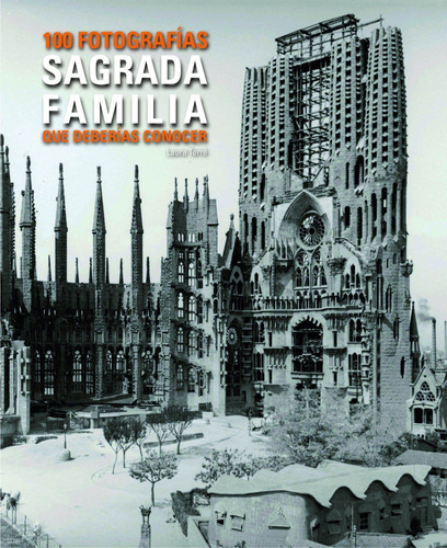 Sagrada Familia. 100 Fotografies Que Hauries De Coneixer  Ca