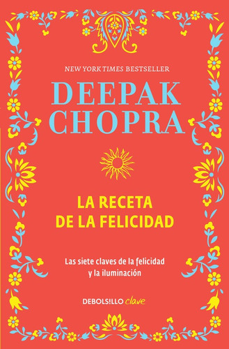 La receta de la felicidad: Las siete claves de la felicidad y la iluminación, de Chopra, Deepak. Serie Clave Editorial Debolsillo, tapa blanda en español, 2016