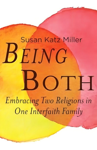 Being Both: Embracing Two Religions In One Interfaith Family, De Katz Miller, Susan. Editorial Beacon Press, Tapa Dura En Inglés