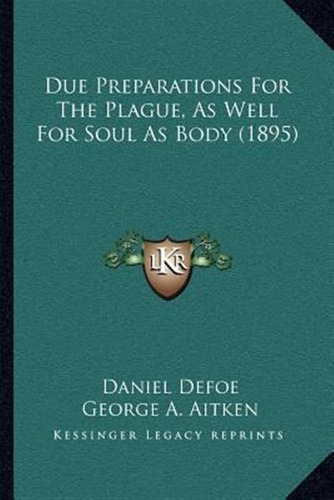 Due Preparations For The Plague, As Well For Soul As Body...