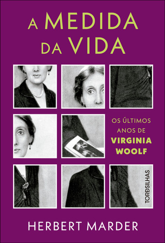 A medida da vida: os últimos anos de Virginia Woolf: os últimos anos de Virginia Woolf, de Herbert Marder. Editora TORDESILHAS - ALAUDE, capa mole, edição 1 em português, 2023