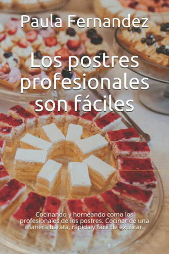 Libro: Los Postres Profesionales Son Fáciles: Cocinando Y Ho