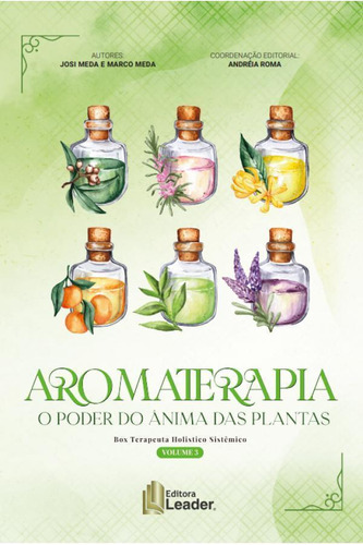 Aromaterapia: O Poder Do Ânima Das Plantas, De Josie Meda E Marco Meda.