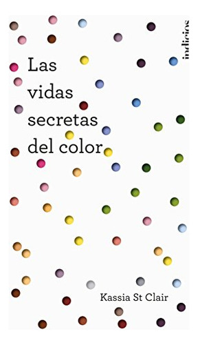 Libro Vidas Secretas Del Color (cartone) St Clair Kassia (pa