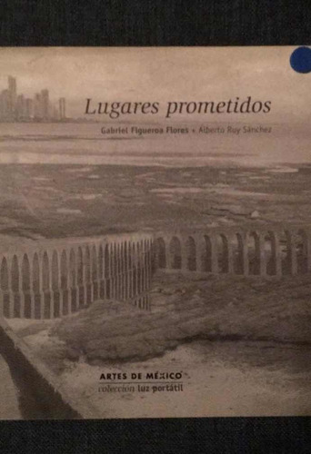 Lugares Prometidos: Gabriel Figueroa Flores Y Alberto Ruy S.