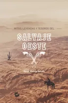 Comprar Mitos, Leyendas Y Tesoros Del Salvaje Oeste - Ramos, J - *
