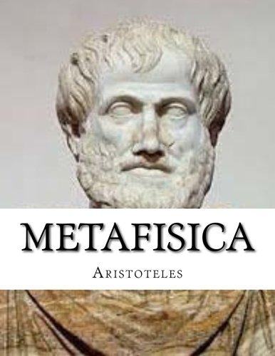 Metafisica: Metafisica De Aristoteles (spanish Edition), De Aristóteles. Editorial Createspace Independent Publishing Platform, Tapa Blanda En Español, 0000