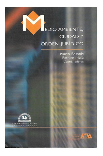 Medio Ambiente, Ciudad Y Orden Jurídico. Mario Bassols