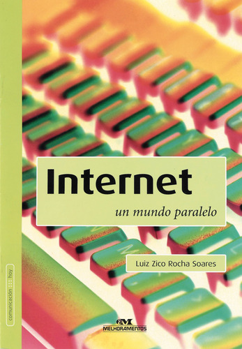 Internet: Um mundo paralelo, de Soares, Luiz Zico Rocha. Série Comunicação Hoje Editora Melhoramentos Ltda., capa mole em português, 2007