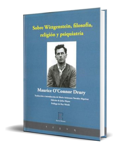 Libro Sobre Wittgenstein, filosofía, religión y psiquiatría, de Maurice O’nor Drury. Editorial Ápeiron Ediciones, tapa blanda en español, 2023