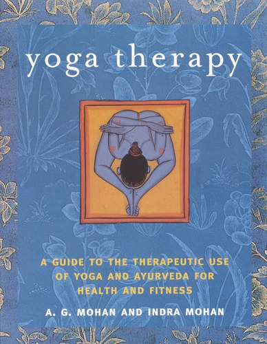 Libro: Yoga Therapy: A Guide To The Therapeutic Use Of Yoga