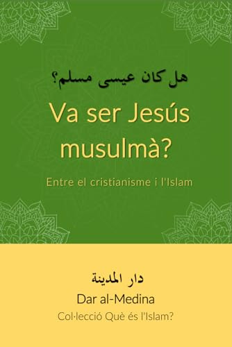 Va Ser Jesús Musulmà?: Entre El Cristianisme I L'islam (col·
