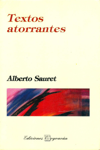 Textos atorrantes: No, de Alberto Sauret., vol. 1. Editorial Coyoacán, tapa pasta blanda, edición 1 en español, 2008