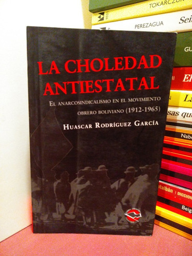 La Choledad Estatal. El Anarcosindicalismo Boliviano