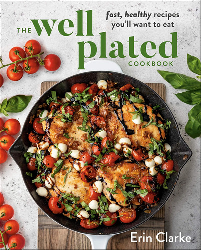 Libro The Well Plated Cookbook: Fast, Healthy, En Ingles