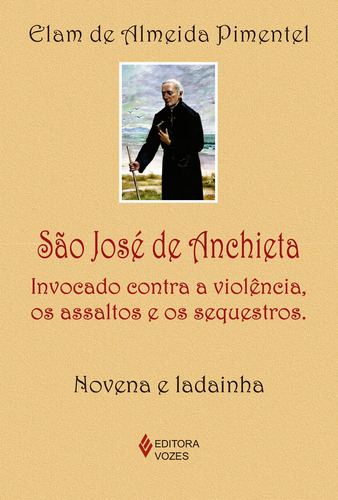 São José de Anchieta: Invocado contra a violência, os assaltos e os sequestros - Novena e ladainha, de Pimentel, Elam de Almeida. Editora Vozes Ltda. em português, 2017