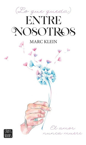 Libro Lo Que Queda Entre Nosotros - Marc Klein